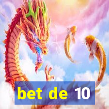 bet de 10